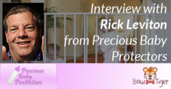 Interview with Rick Leviton of Precious Baby Protectors