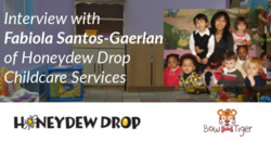 Interview with Fabiola Santos-Gaerlan of Honeydew Drop Childcare Services