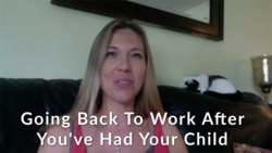 Going Back To Work After You've Had Your Child