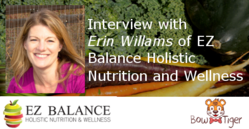 Interview with Erin Williams of EZ Balance Holistic Nutrition and Wellness